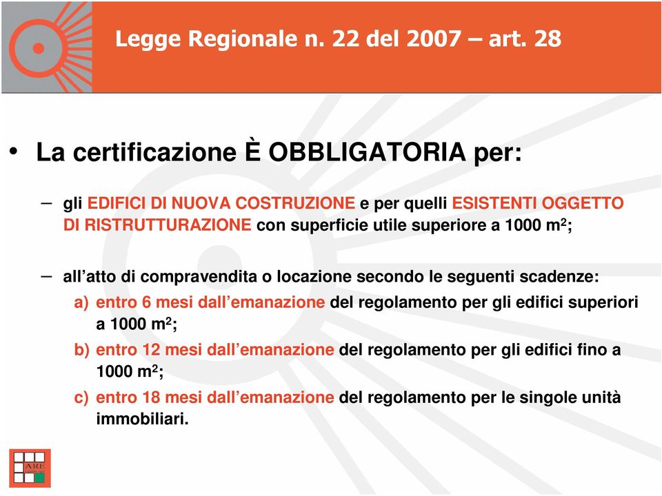 scadenze: a) entro 6 mesi dall emanazione del regolamento per gli edifici superiori a 1000 m 2 ; b) entro 12 mesi dall