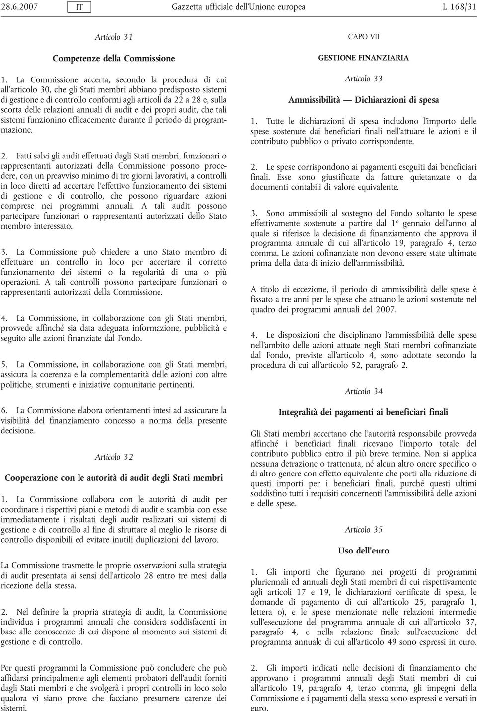 delle relazioni annuali di audit e dei propri audit, che tali sistemi funzionino efficacemente durante il periodo di programmazione. 2.