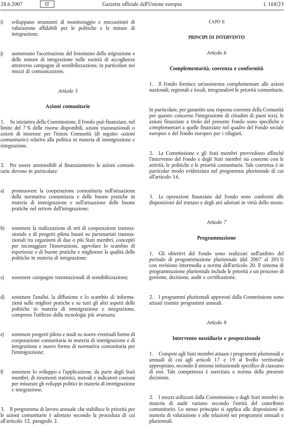 nei mezzi di comunicazione. Articolo 5 Articolo 6 Complementarità, coerenza e conformità 1.