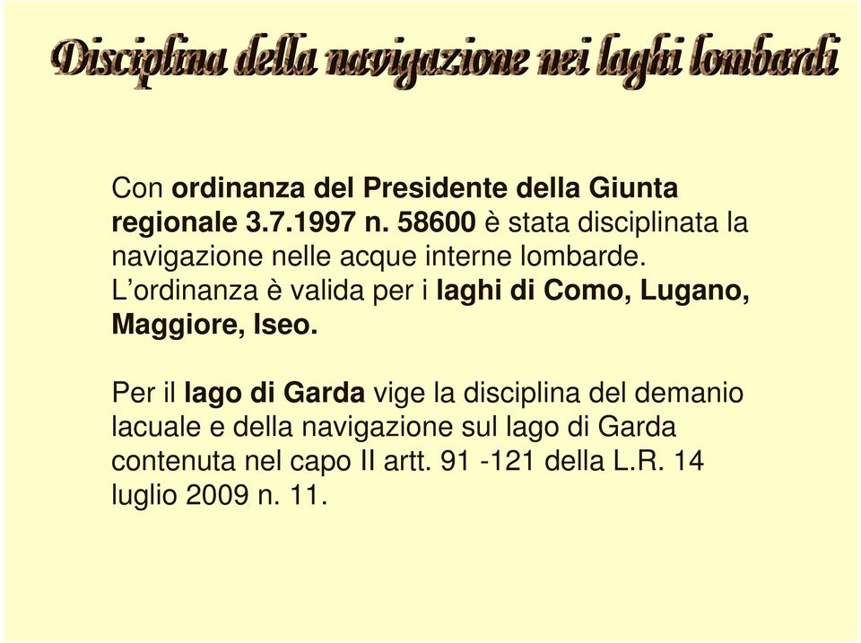 L ordinanza è valida per i laghi di Como, Lugano, Maggiore, Iseo.