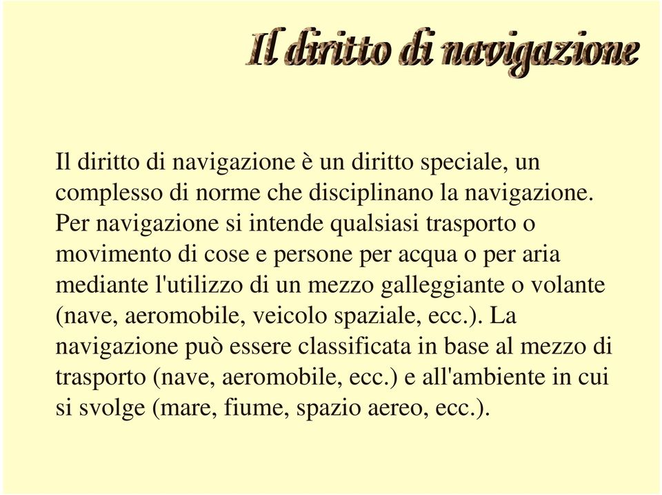 l'utilizzo di un mezzo galleggiante o volante (nave, aeromobile, veicolo spaziale, ecc.).