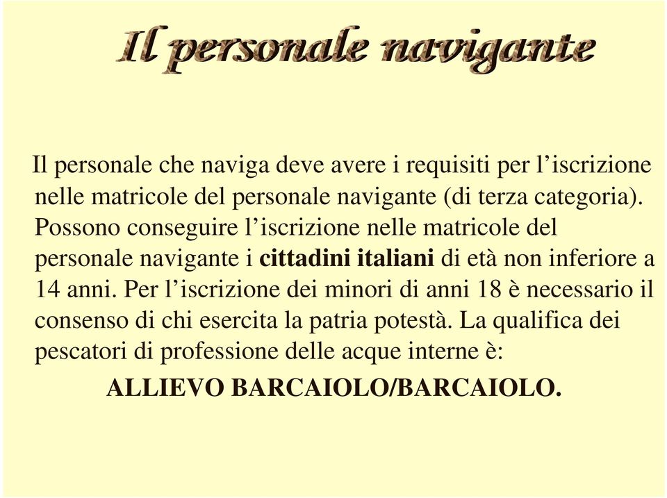 Possono conseguire l iscrizione nelle matricole del personale navigante i cittadini italiani di età non