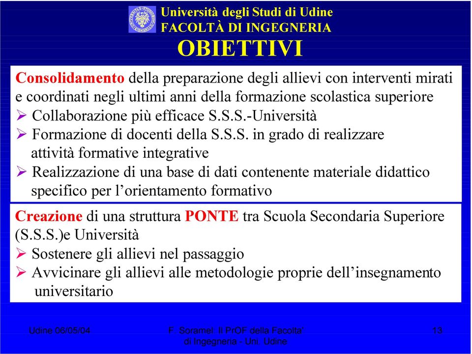 S.S.-Università Formazione di docenti della S.S.S. in grado di realizzare attività formative integrative Realizzazione di una base di dati