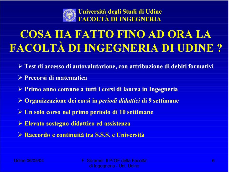 Università degli Studi di Udine Primo anno comune a tutti i corsi di laurea in Ingegneria Organizzazione