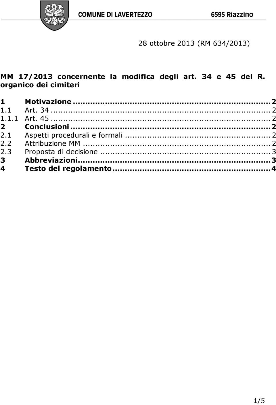 ..2 2.1 Aspetti procedurali e formali...2 2.2 Attribuzione MM...2 2.3 Proposta di decisione.