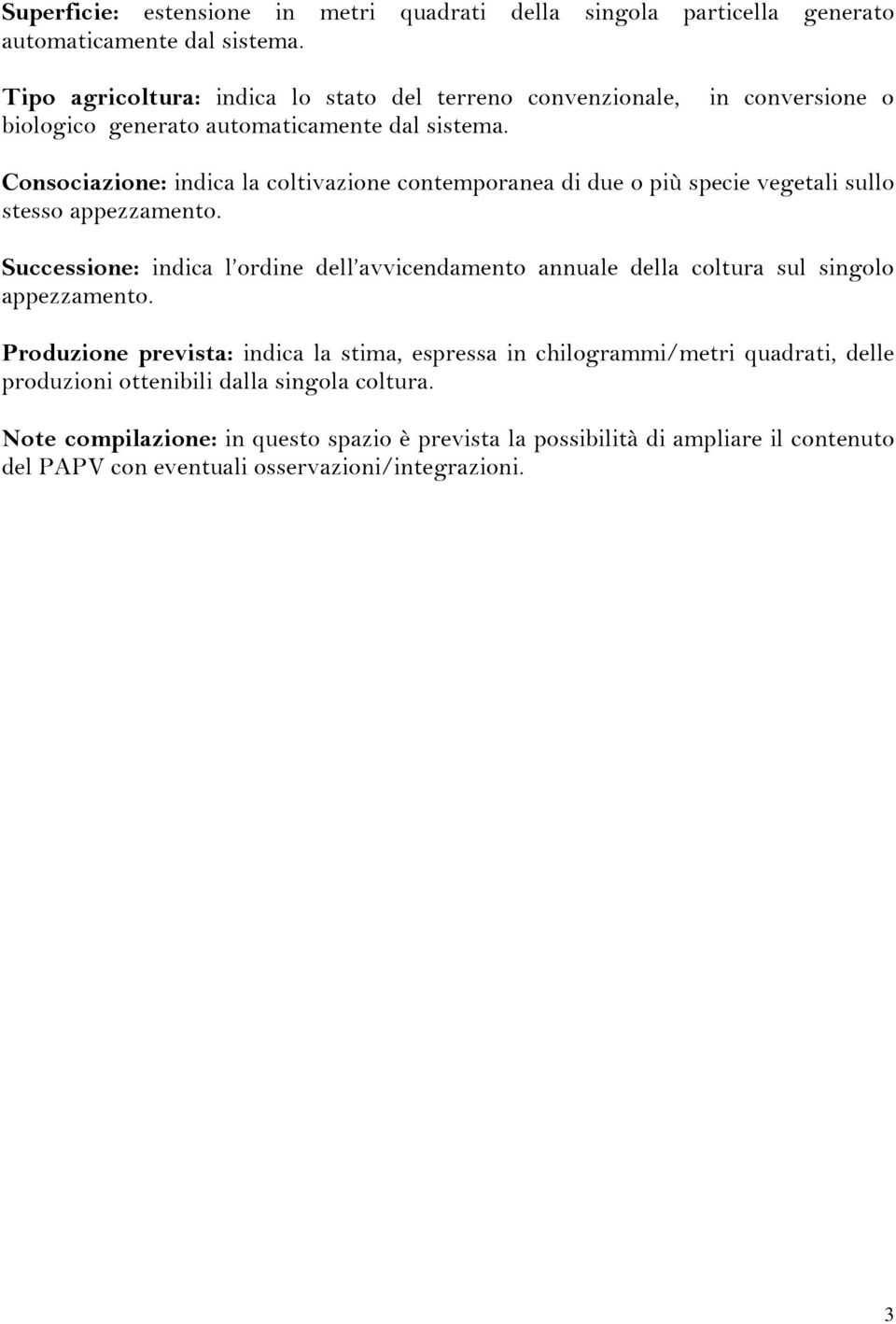 Successione: indica l ordine dell avvicendamento annuale della coltura sul singolo appezzamento.