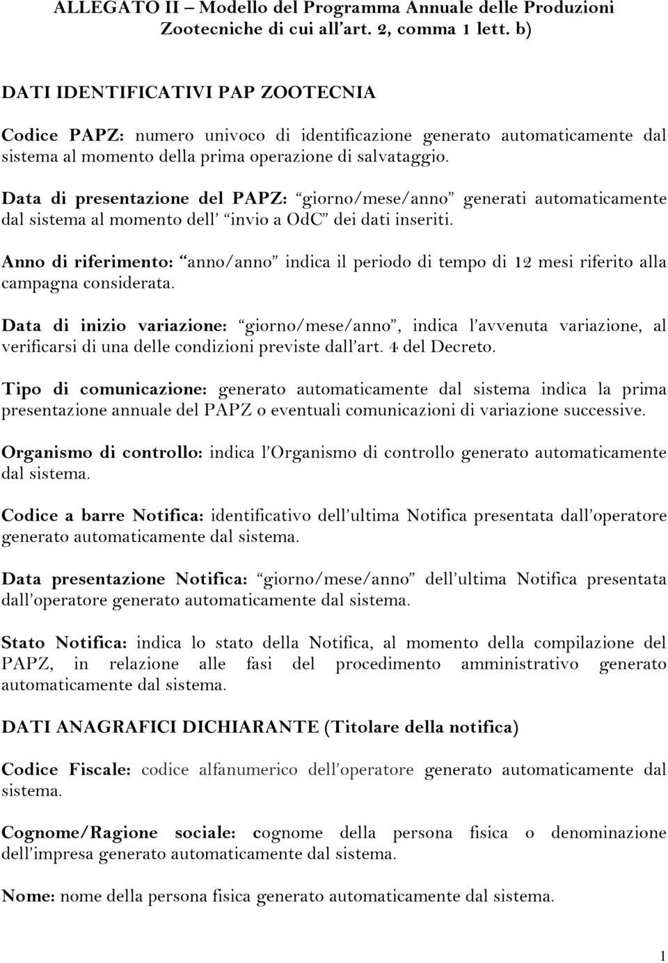 Data di presentazione del PAPZ: giorno/mese/anno generati automaticamente dal sistema al momento dell invio a OdC dei dati inseriti.