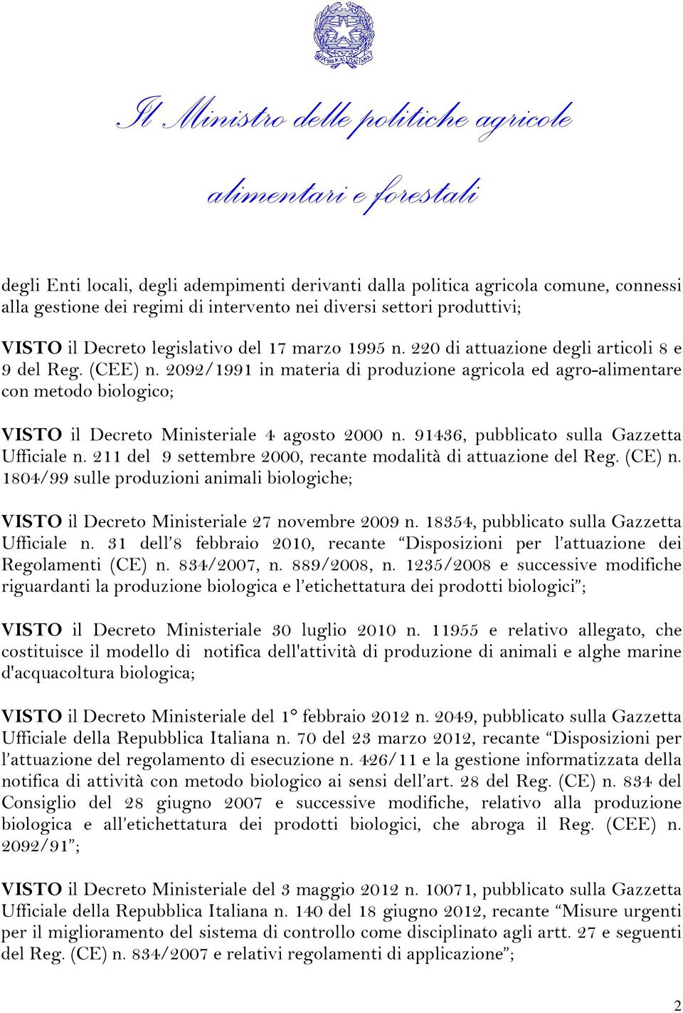 2092/1991 in materia di produzione agricola ed agro-alimentare con metodo biologico; VISTO il Decreto Ministeriale 4 agosto 2000 n. 91436, pubblicato sulla Gazzetta Ufficiale n.