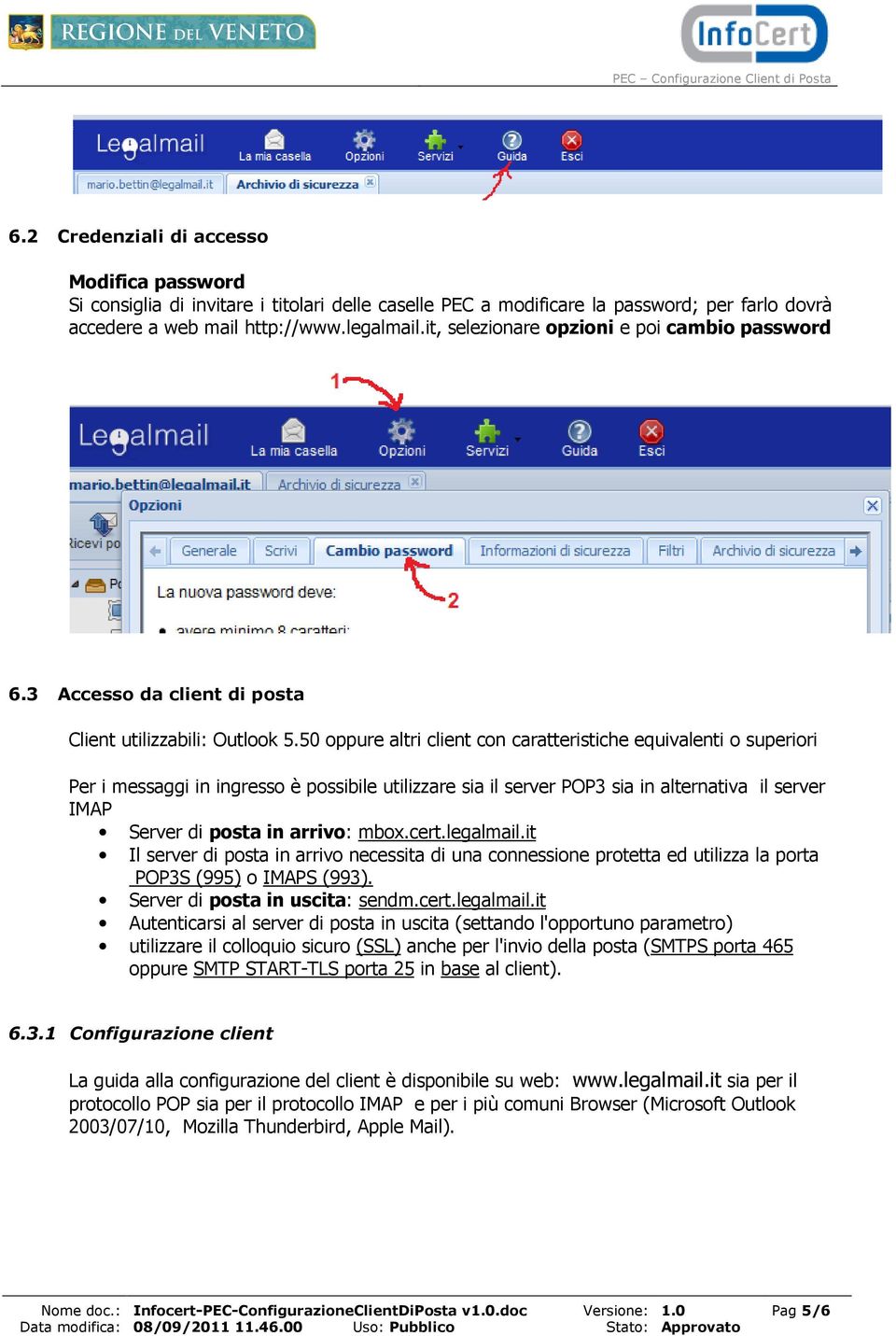 50 oppure altri client con caratteristiche equivalenti o superiori Per i messaggi in ingresso è possibile utilizzare sia il server POP3 sia in alternativa il server IMAP Server di posta in arrivo: