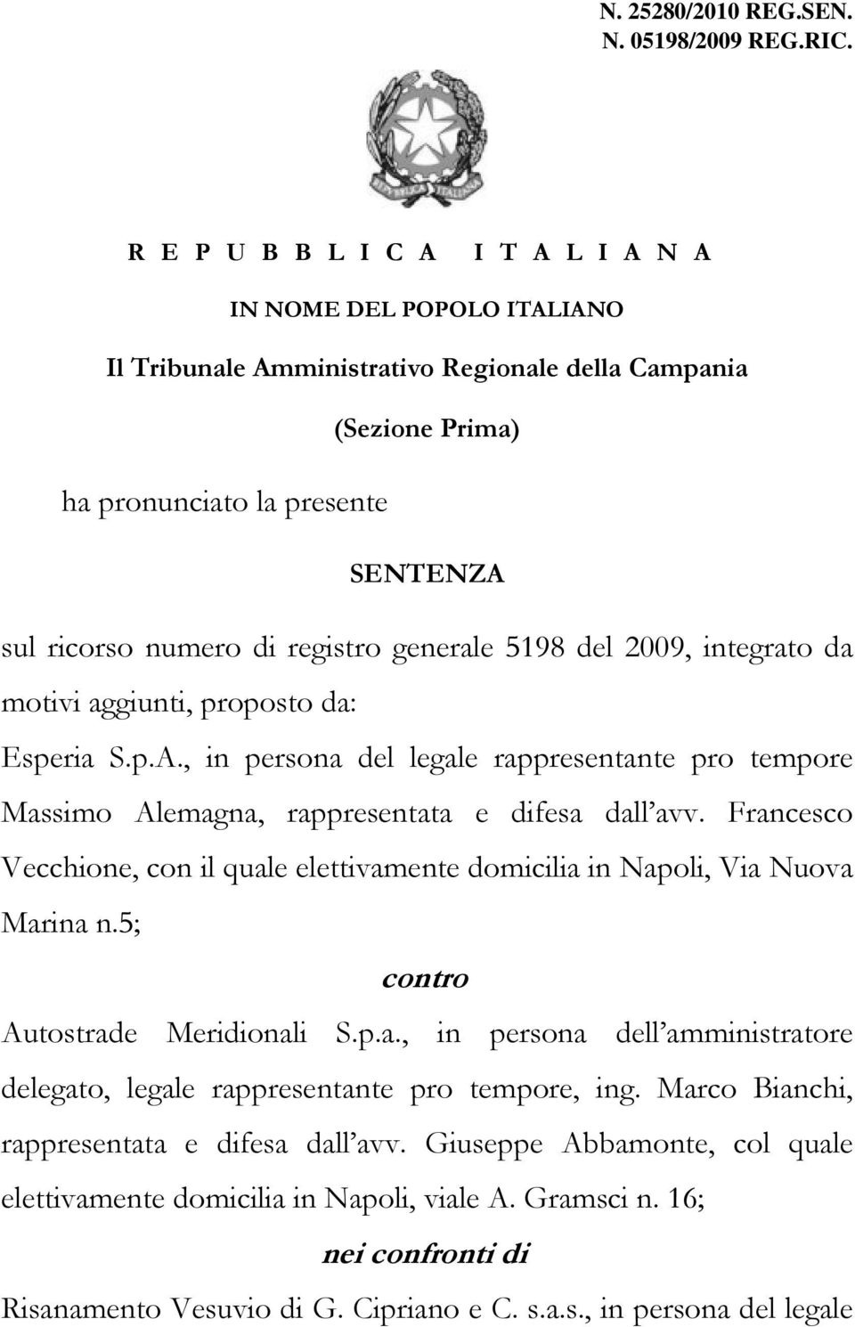 generale 5198 del 2009, integrato da motivi aggiunti, proposto da: Esperia S.p.A., in persona del legale rappresentante pro tempore Massimo Alemagna, rappresentata e difesa dall avv.