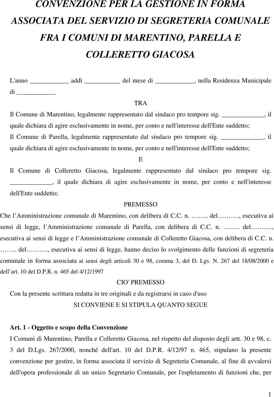 , il quale dichiara di agire esclusivamente in nome, per conto e nell'interesse dell'ente suddetto; Il Comune di Parella, legalmente rappresentato dal sindaco pro tempore sig.