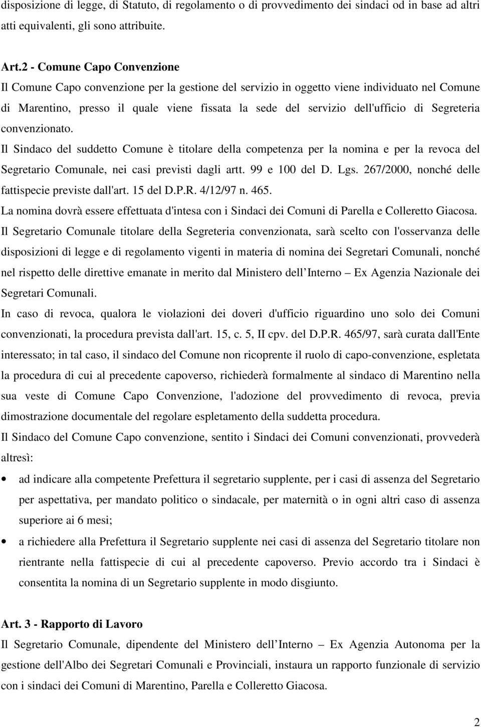 dell'ufficio di Segreteria convenzionato. Il Sindaco del suddetto Comune è titolare della competenza per la nomina e per la revoca del Segretario Comunale, nei casi previsti dagli artt.