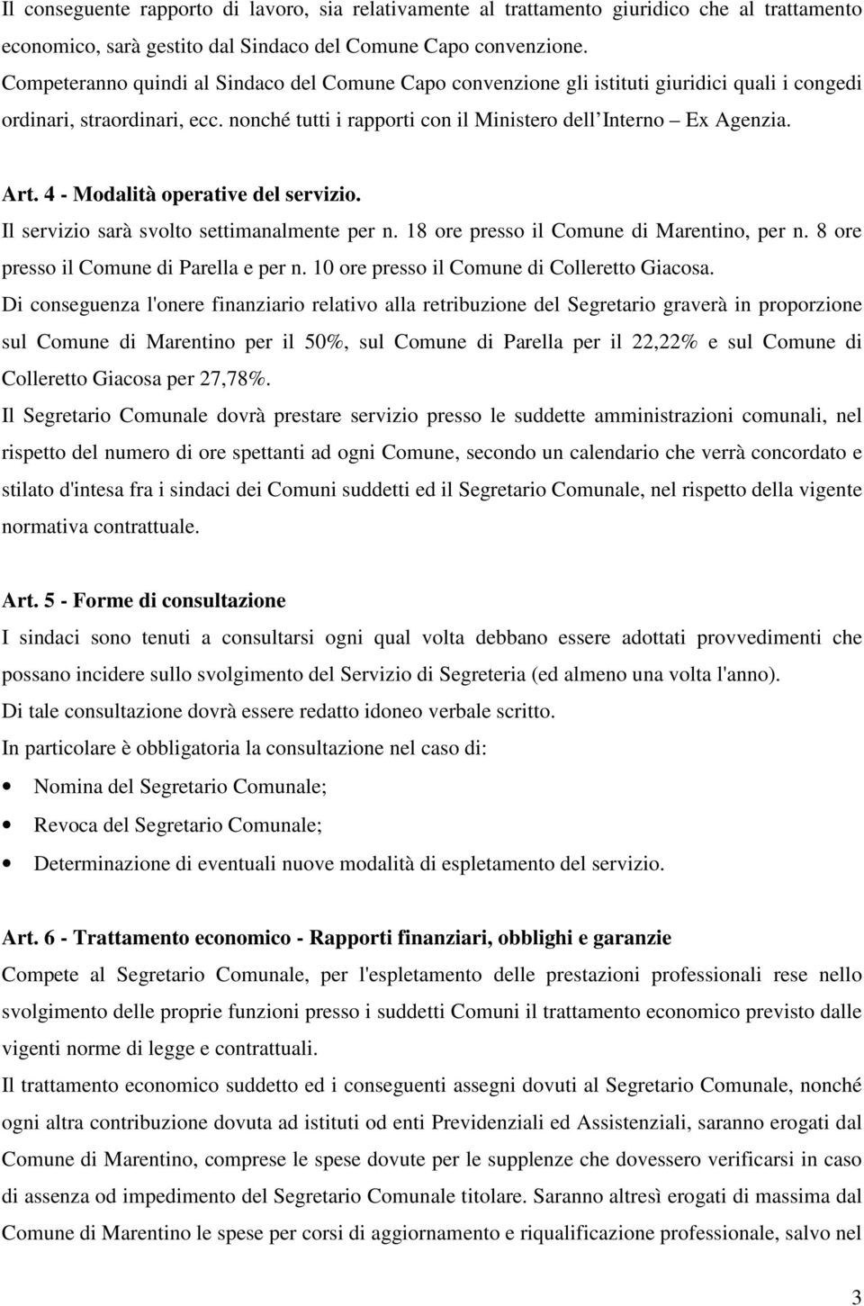 4 - Modalità operative del servizio. Il servizio sarà svolto settimanalmente per n. 18 ore presso il Comune di Marentino, per n. 8 ore presso il Comune di Parella e per n.