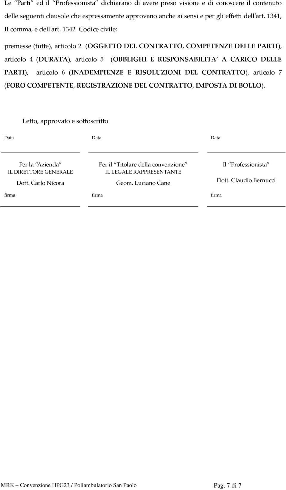 1342 Codice civile: premesse (tutte), articolo 2 (OGGETTO DEL CONTRATTO, COMPETENZE DELLE PARTI), articolo 4 (DURATA), articolo 5 (OBBLIGHI E RESPONSABILITA A CARICO DELLE PARTI), articolo 6