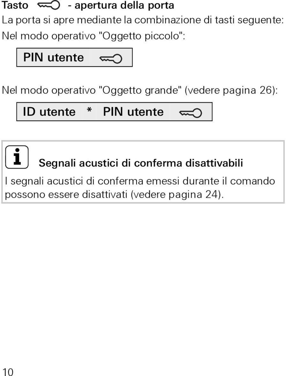 (vedere pagina 6): ID utente * PIN utente i Segnali acustici di conferma disattivabili I