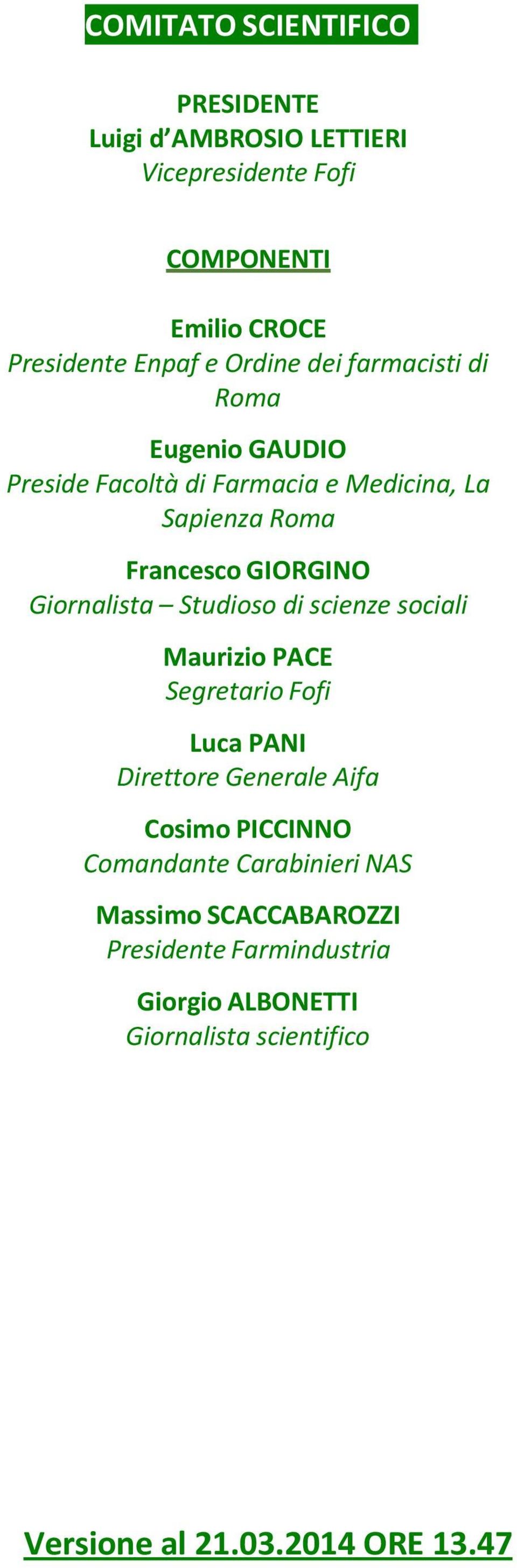 GIORGINO Giornalista Studioso di scienze sociali Maurizio PACE Segretario Fofi Luca PANI Direttore Generale Aifa Cosimo