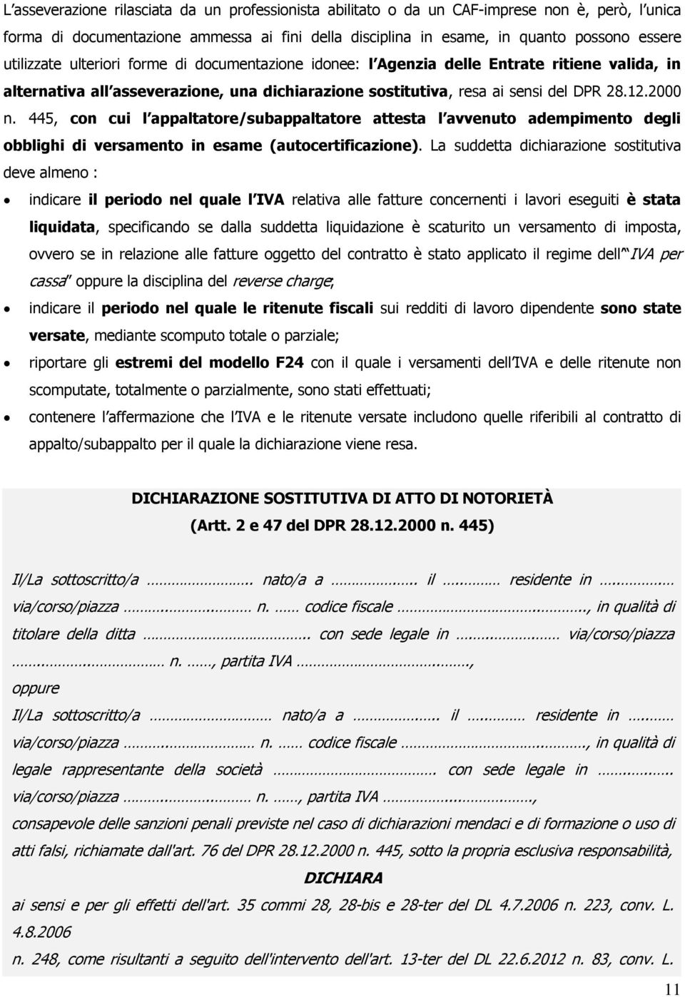 445, con cui l appaltatore/subappaltatore attesta l avvenuto adempimento degli obblighi di versamento in esame (autocertificazione).