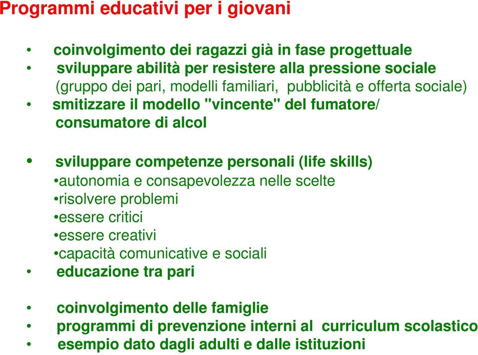 personali (life skills) autonomia e consapevolezza nelle scelte risolvere problemi essere critici essere creativi capacità comunicative e sociali