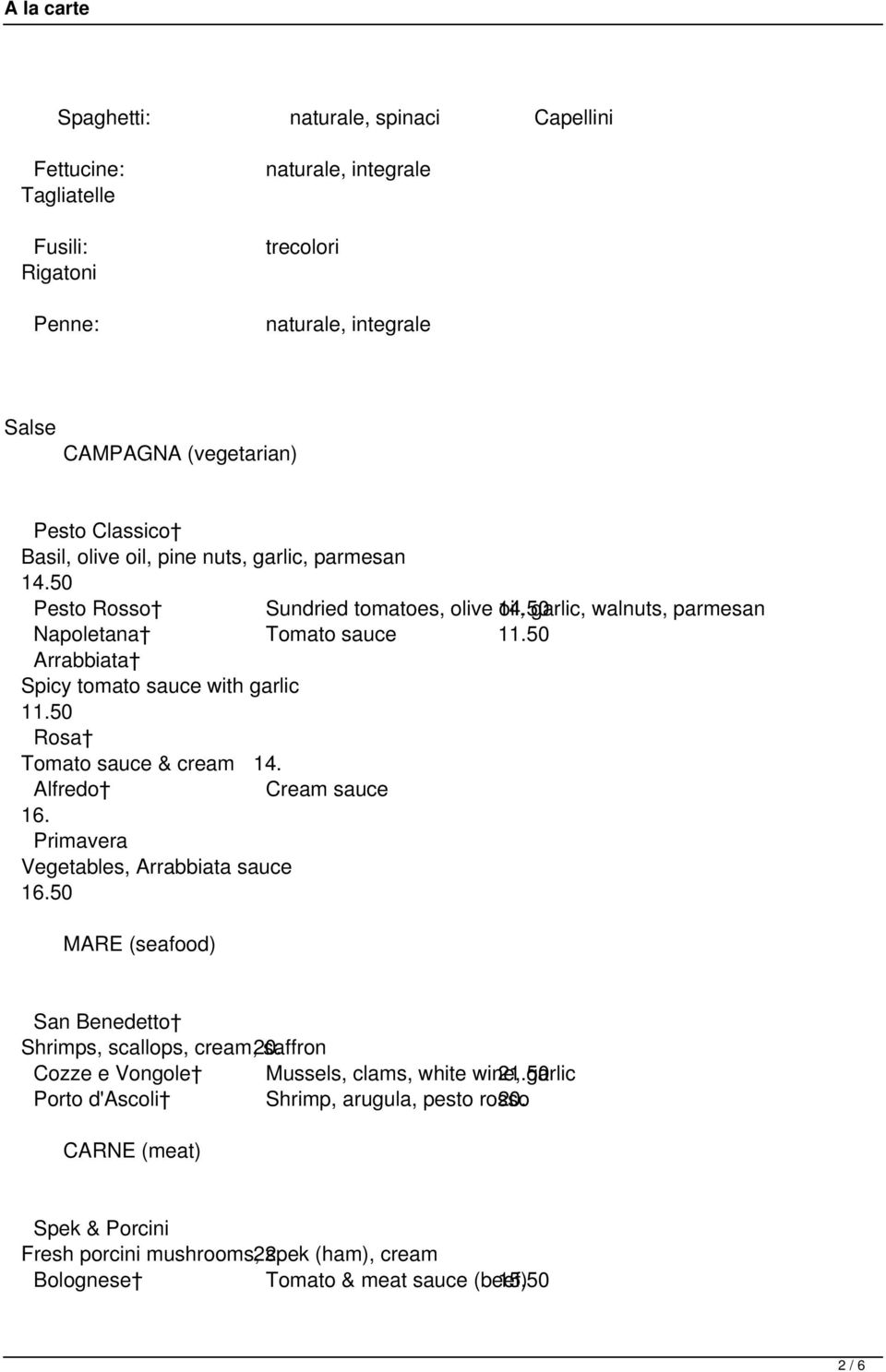 50 Rosa Tomato sauce & cream 14. Alfredo Cream sauce 16. Primavera Vegetables, Arrabbiata sauce 16.50 MARE (seafood) San Benedetto Shrimps, scallops, cream, 20.
