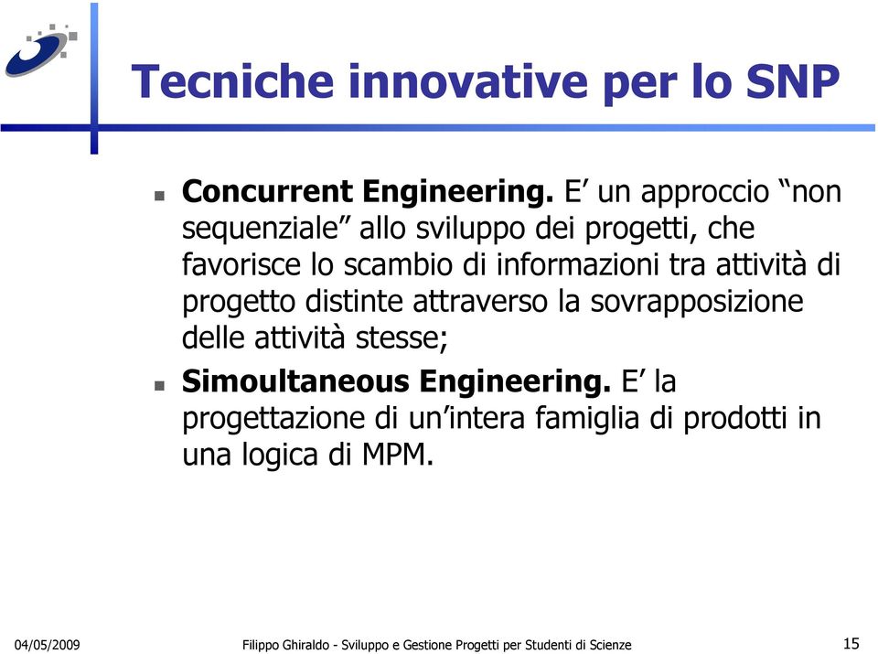 attività di progetto distinte attraverso la sovrapposizione delle attività stesse; Simoultaneous