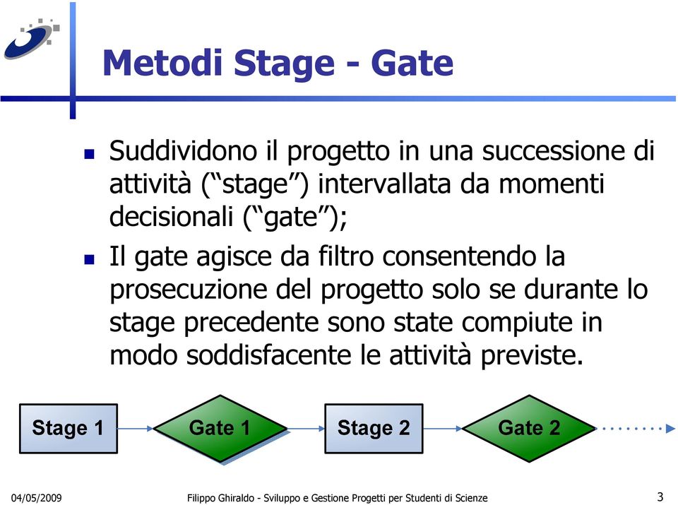 prosecuzione del progetto solo se durante lo stage precedente sono state compiute in modo