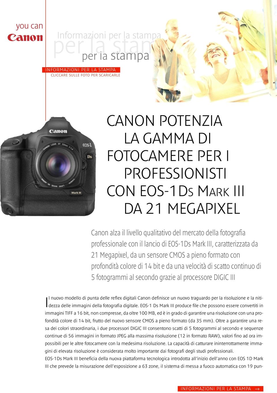 da una velocità di scatto continuo di 5 fotogrammi al secondo grazie al processore DIGIC III Il nuovo modello di punta delle reflex digitali Canon definisce un nuovo traguardo per la risoluzione e la