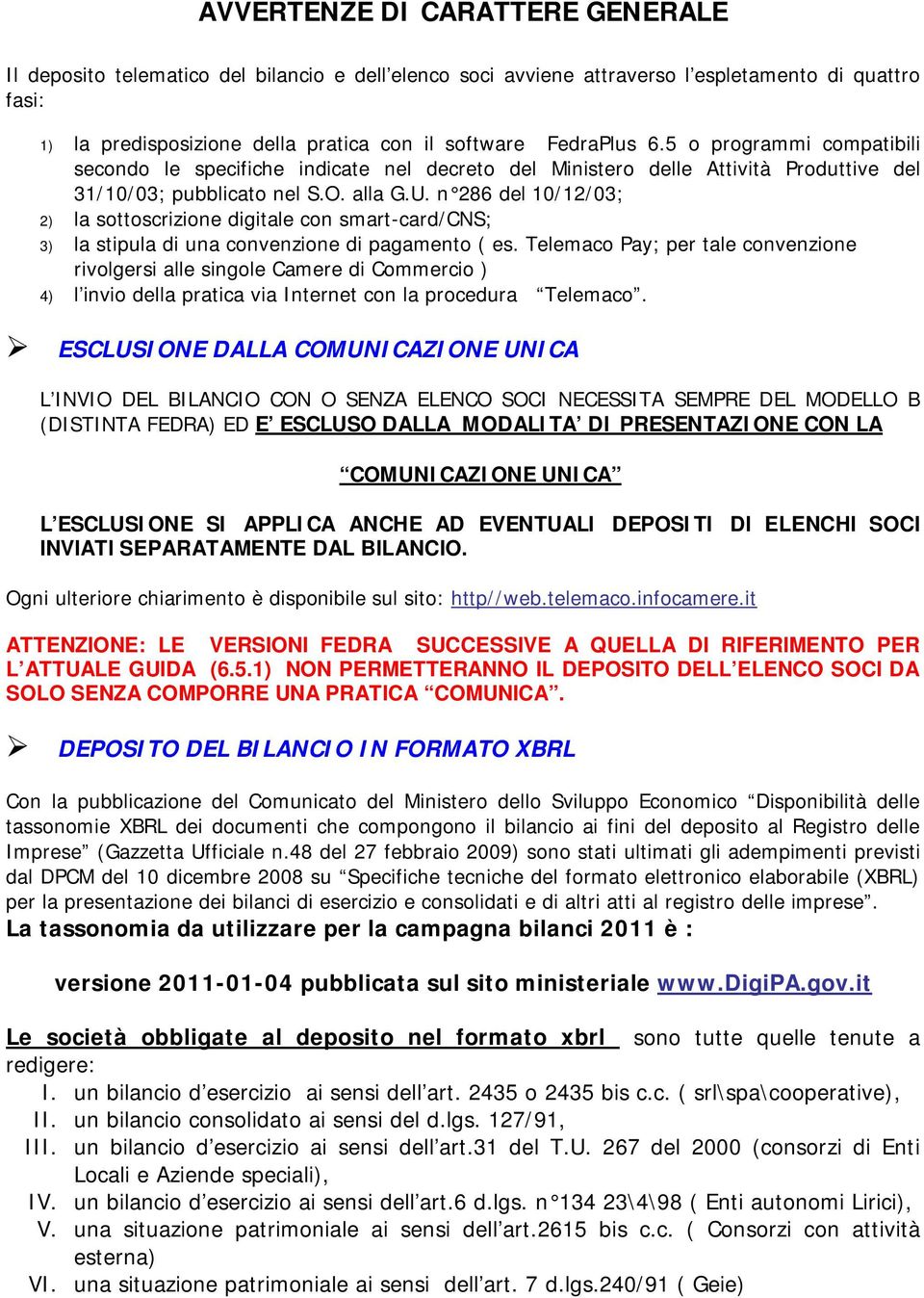 n 286 del 10/12/03; 2) la sottoscrizione digitale con smart-card/cns; 3) la stipula di una convenzione di pagamento ( es.