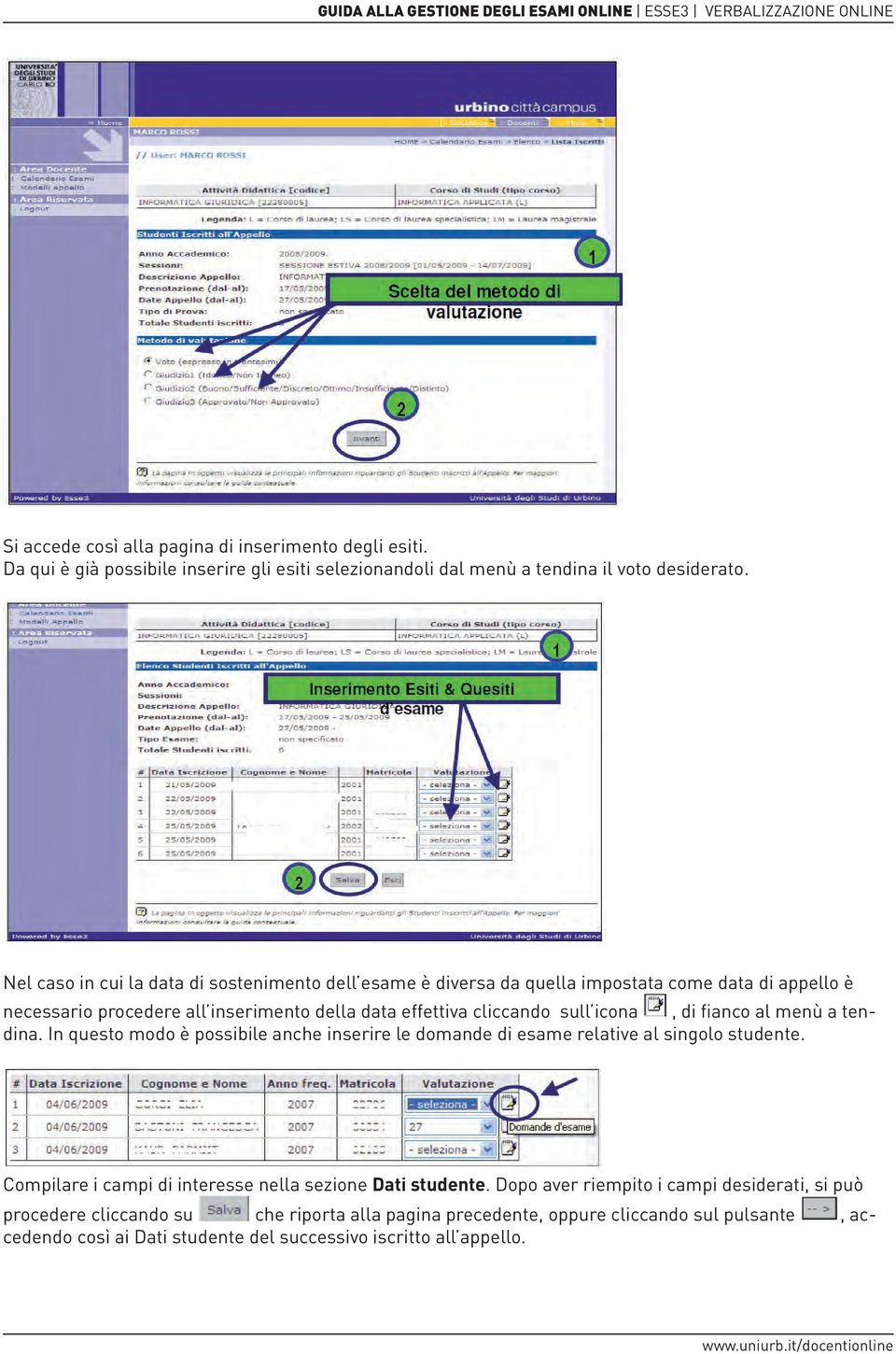 icona, di fianco al menù a tendina. In questo modo è possibile anche inserire le domande di esame relative al singolo studente.