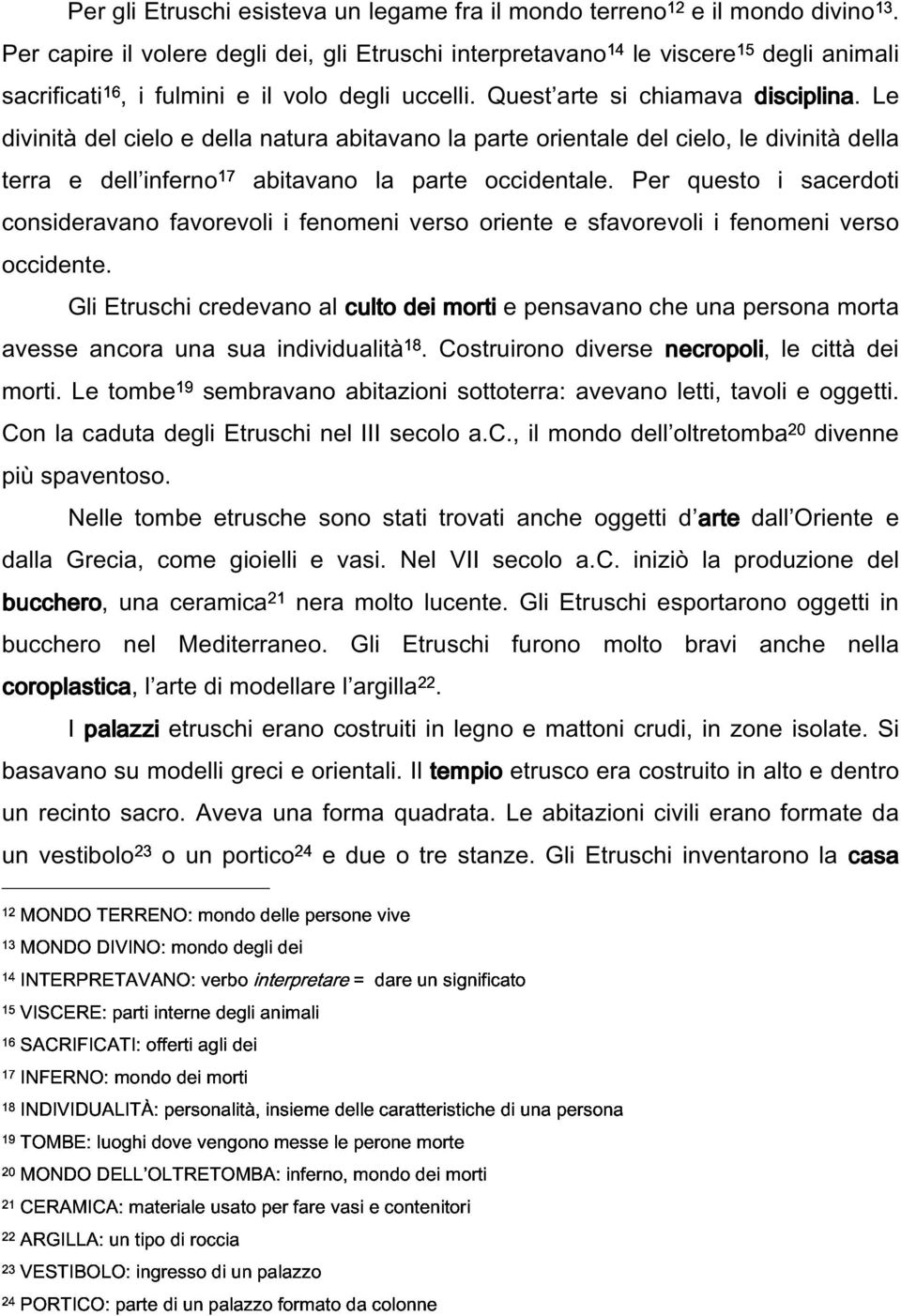 Le divinità del cielo e della natura abitavano la parte orientale del cielo, le divinità della terra e dell inferno17 abitavano la parte occidentale.