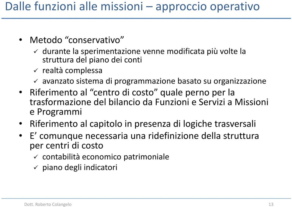 trasformazione del bilancio da Funzioni e Servizi a Missioni e Programmi Riferimento al capitolo in presenza di logiche trasversali E comunque