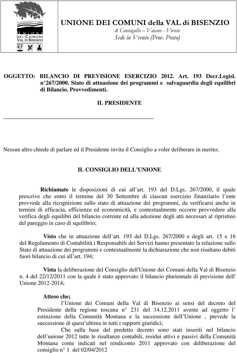 267/2000, il quale prescrive che entro il termine del 30 Settembre di ciascun esercizio finanziario l ente provvede alla ricognizione sullo stato di attuazione dei programmi, da verificarsi anche in