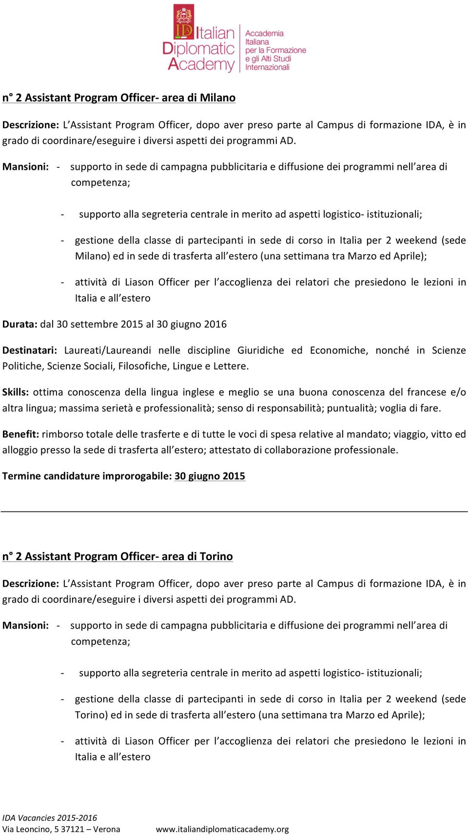 di Liason Officer per l accoglienza dei relatori che presiedono le lezioni in altra lingua; massima serietà e alloggio presso la sede di trasferta all estero; n 2 Assistant Program Officer area di