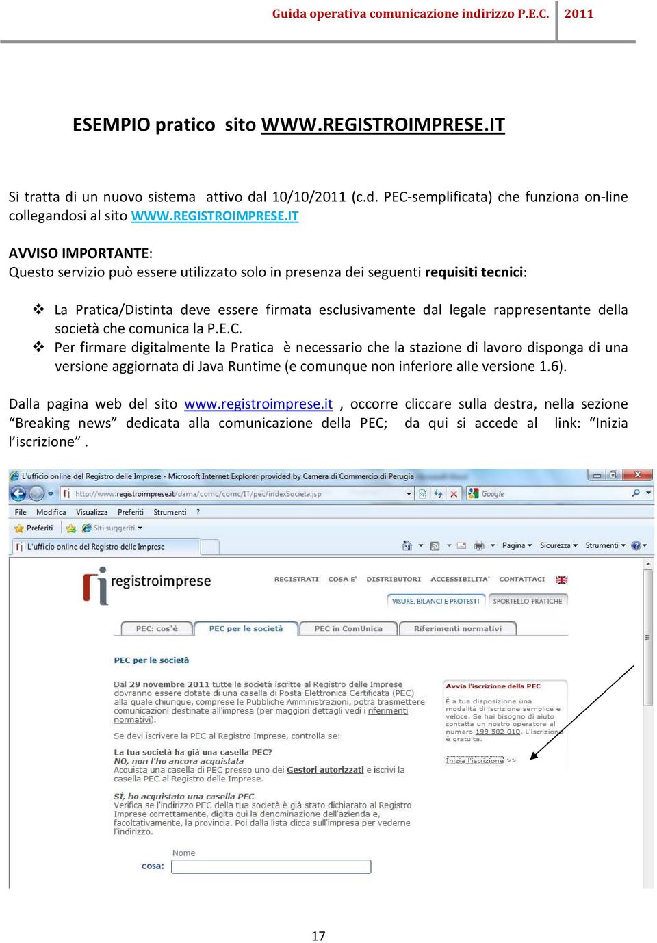 IT AVVISO IMPORTANTE: Questo servizio può essere utilizzato solo in presenza dei seguenti requisiti tecnici: La Pratica/Distinta deve essere firmata esclusivamente dal legale rappresentante