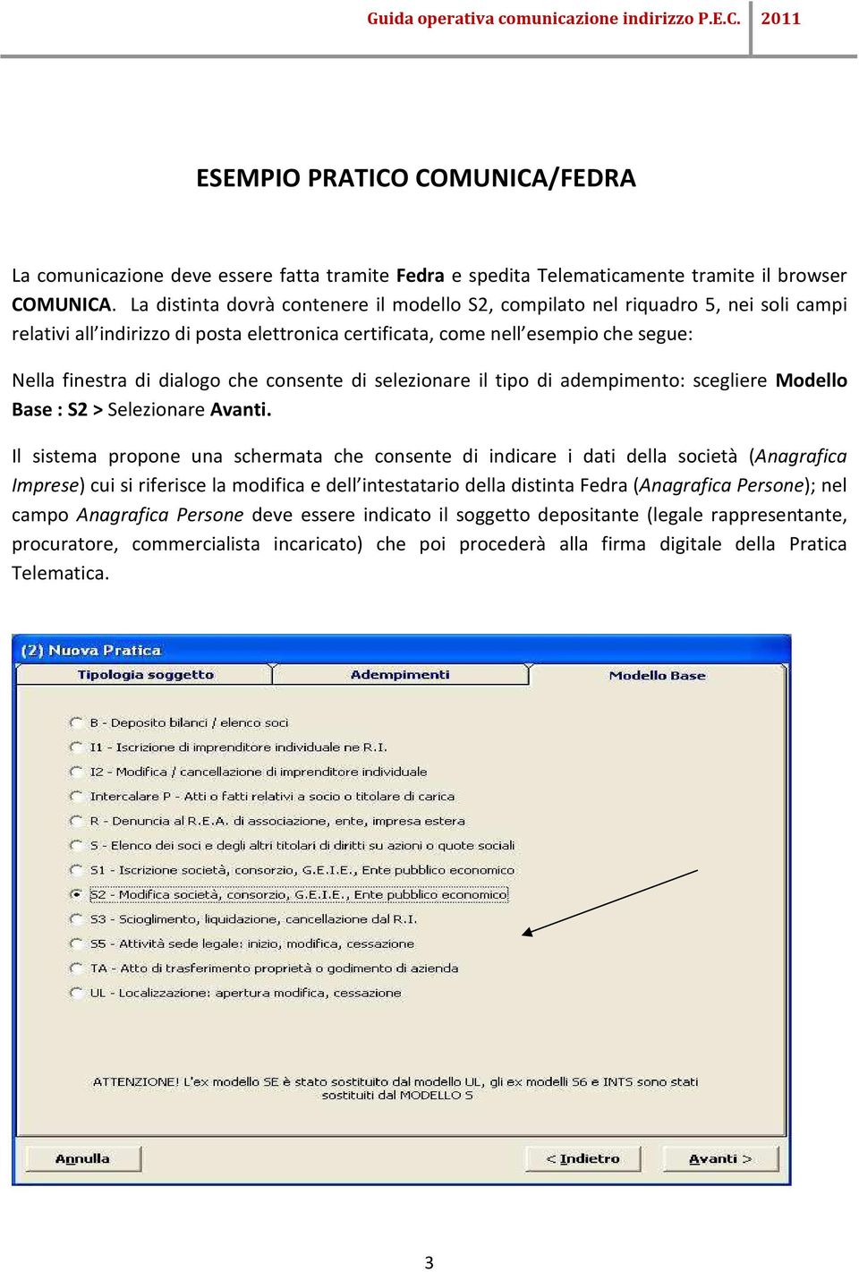 consente di selezionare il tipo di adempimento: scegliere Modello Base : S2 > Selezionare Avanti.