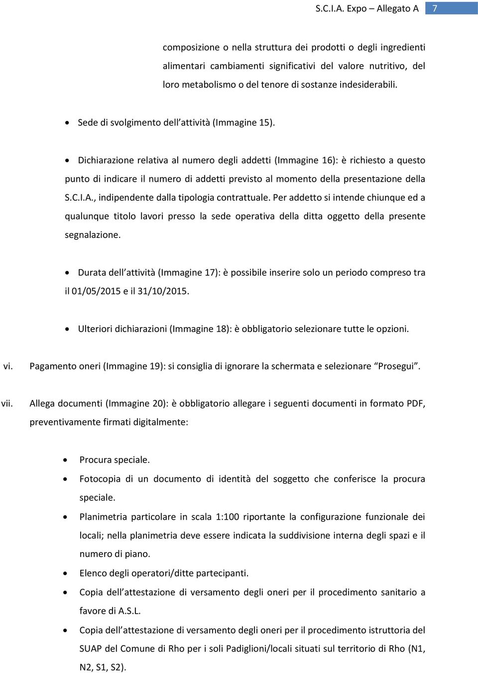 Dichiarazione relativa al numero degli addetti (Immagine 16): è richiesto a questo punto di indicare il numero di addetti previsto al momento della presentazione della S.C.I.A.