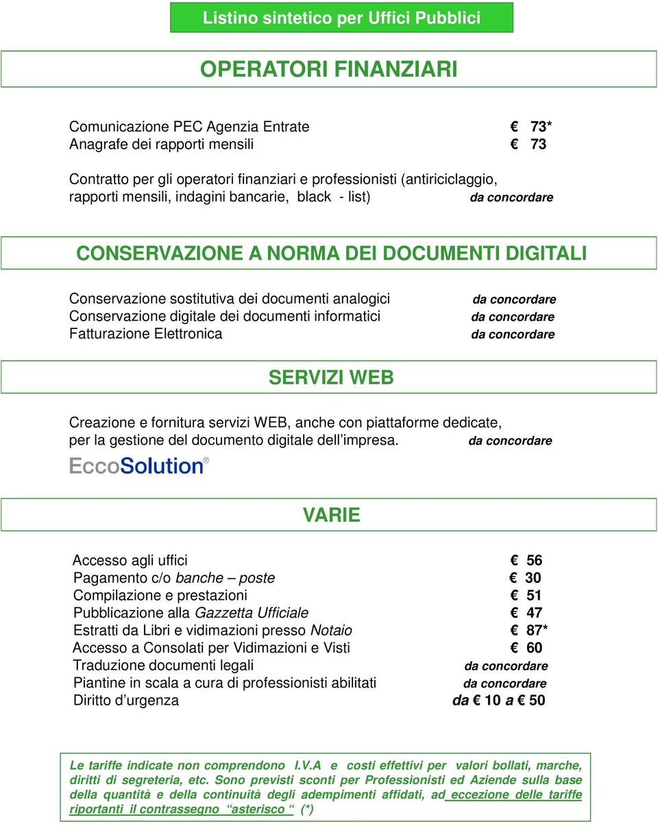 SERVIZI WEB Creazione e fornitura servizi WEB, anche con piattaforme dedicate, per la gestione del documento digitale dell impresa.