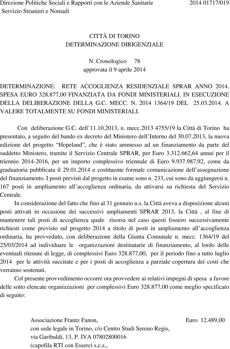 IN ESECUZIONE DELLA DELIBERAZIONE DELLA G.C. MECC. N. 2014 1364/19 DEL 25.03.2014. A VALERE TOTALMENTE SU FONDI MINISTERIALI. Con deliberazione G.C. dell 11.10.2013, n. mecc.