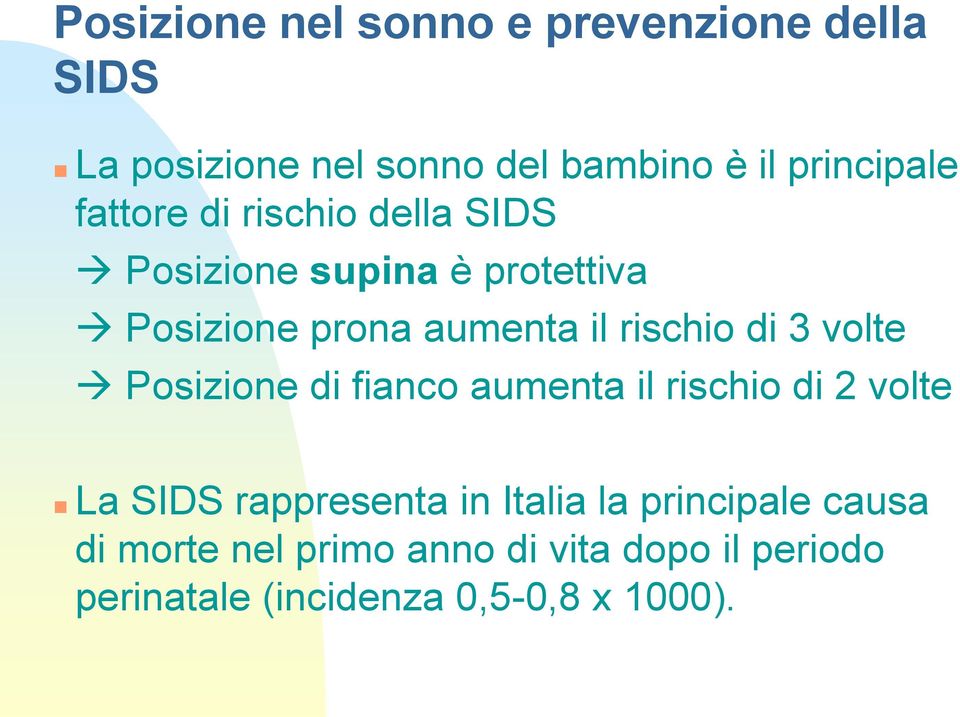 di 3 volte Posizione di fianco aumenta il rischio di 2 volte La SIDS rappresenta in Italia la