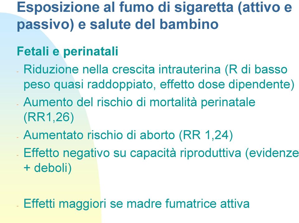 - Aumento del rischio di mortalità perinatale (RR1,26) - Aumentato rischio di aborto (RR 1,24) -