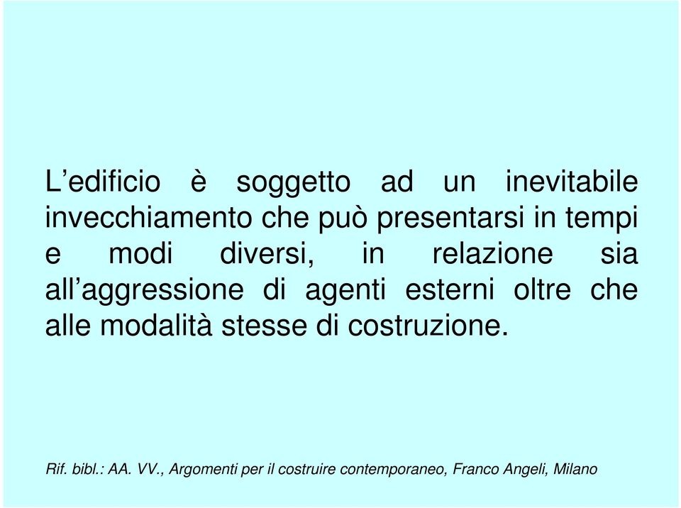 modi diversi, in relazione sia all aggressione di