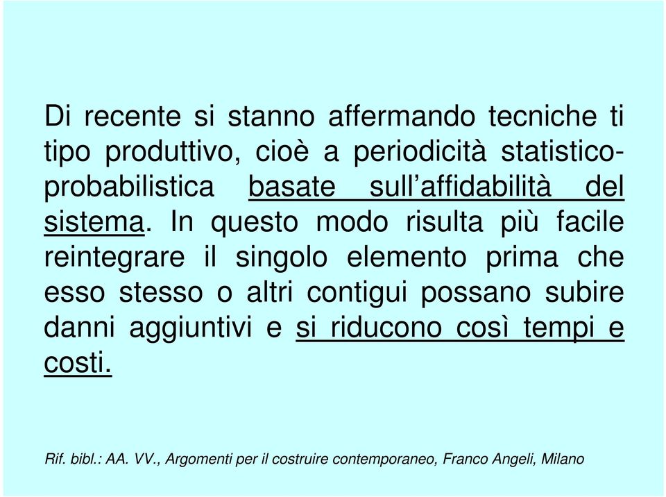 In questo modo risulta più facile reintegrare il singolo elemento prima che