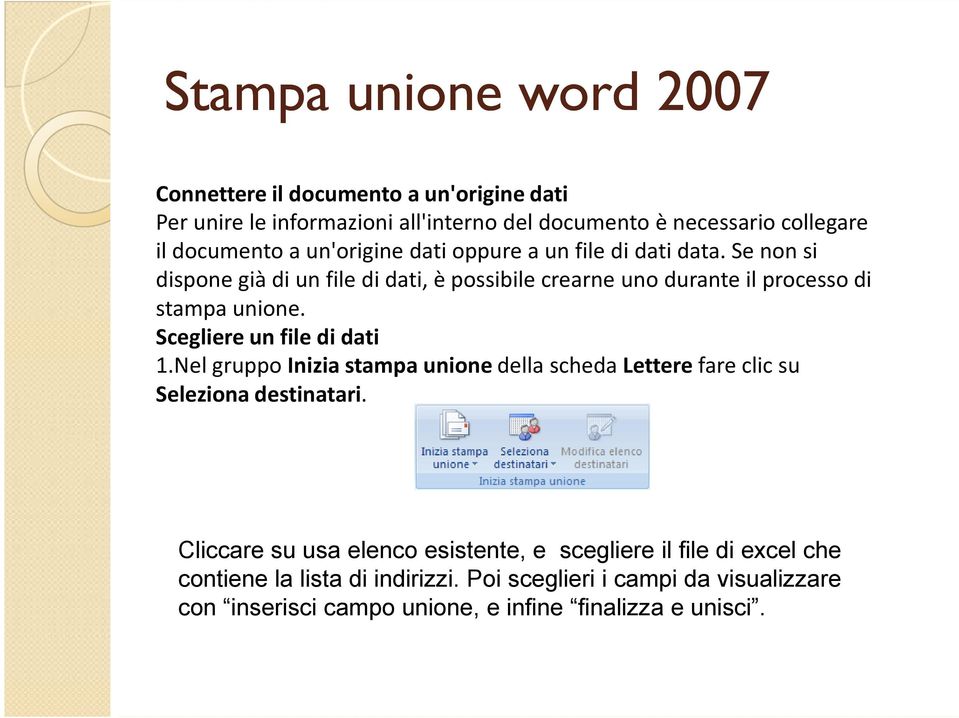 Scegliere un file di dati 1.Nel gruppo Inizia stampa unionedella scheda Letterefare clic su Seleziona destinatari.