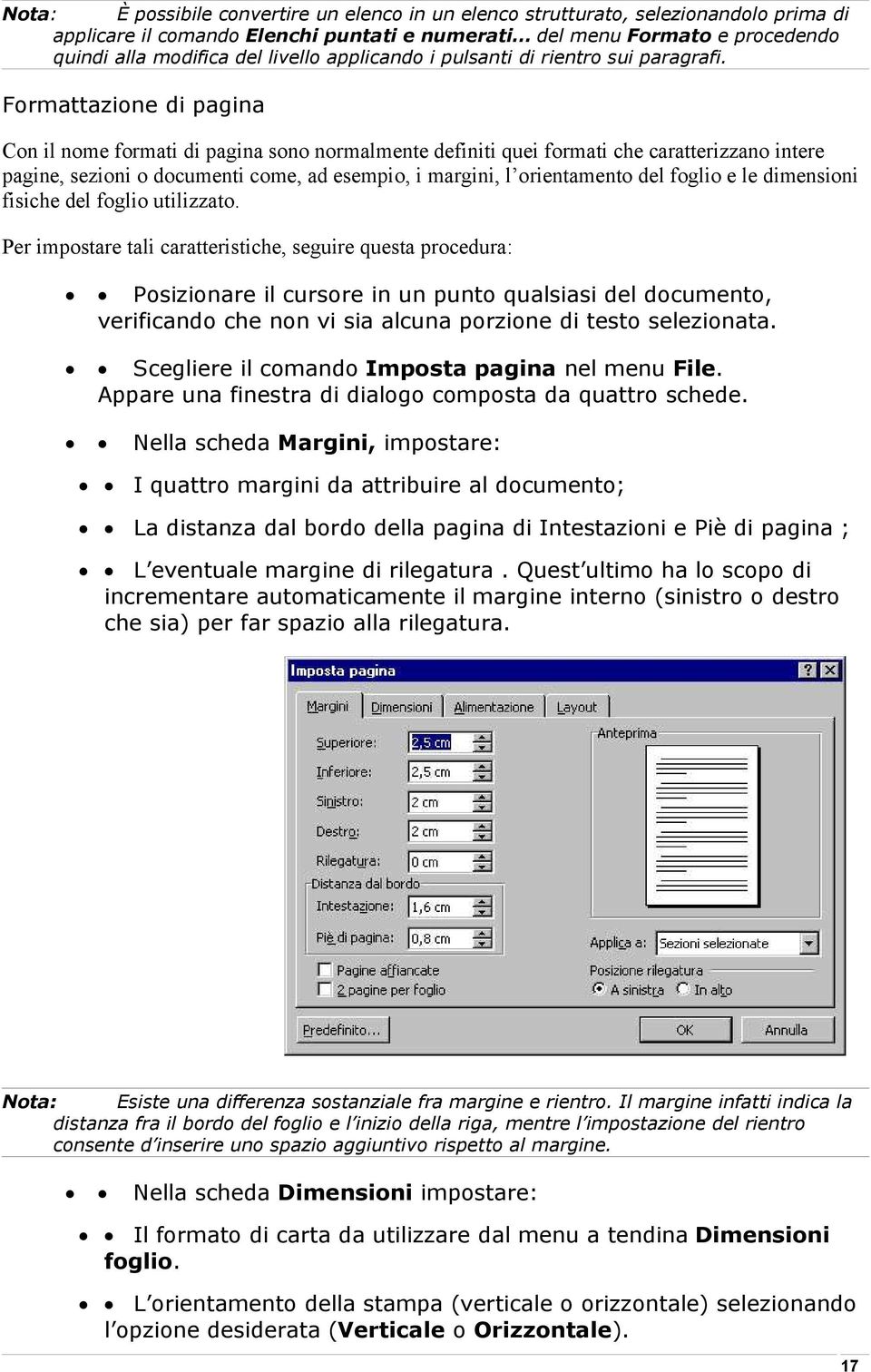 Formattazione di pagina Con il nome formati di pagina sono normalmente definiti quei formati che caratterizzano intere pagine, sezioni o documenti come, ad esempio, i margini, l orientamento del