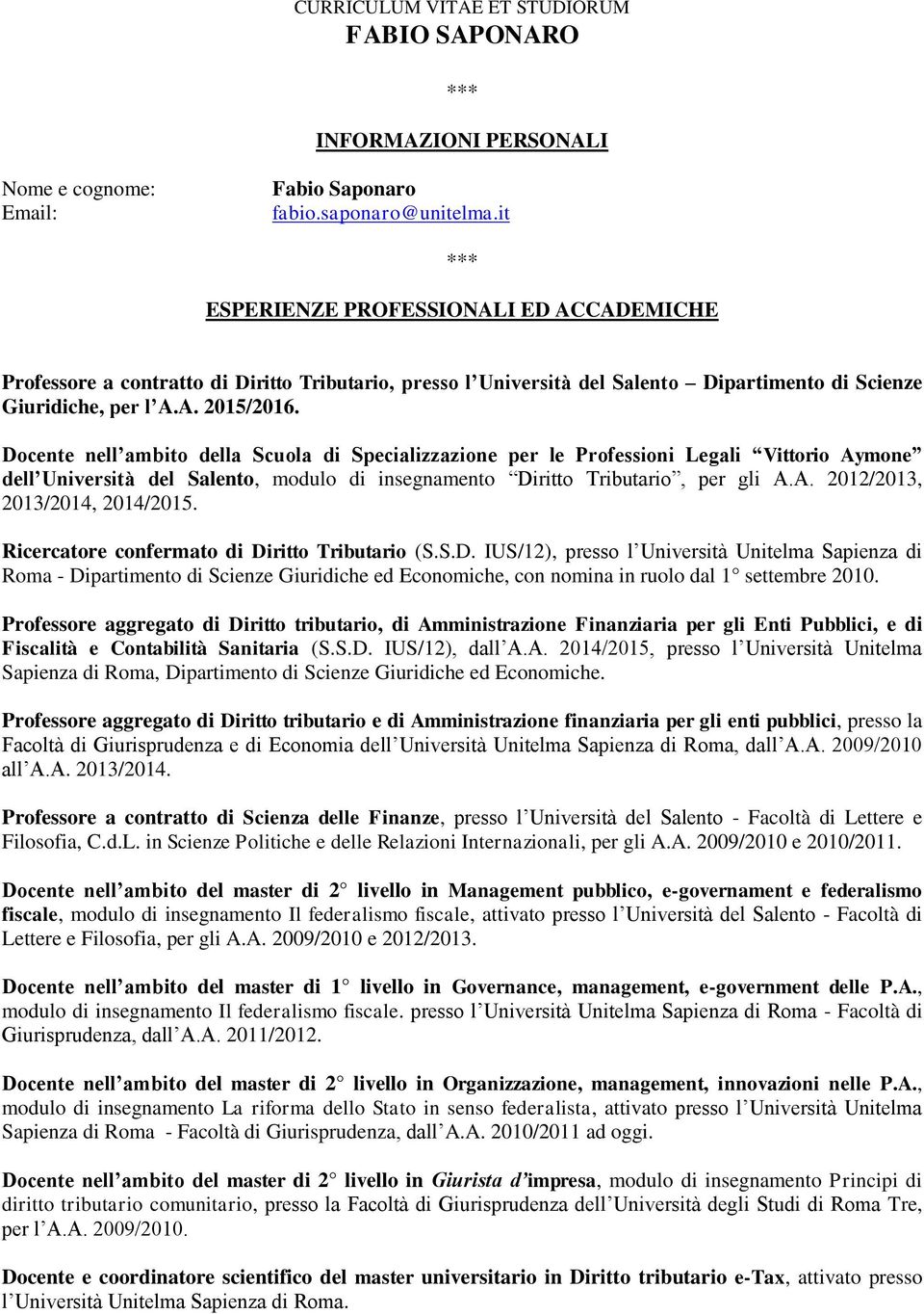 Docente nell ambito della Scuola di Specializzazione per le Professioni Legali Vittorio Aymone dell Università del Salento, modulo di insegnamento Diritto Tributario, per gli A.A. 2012/2013, 2013/2014, 2014/2015.