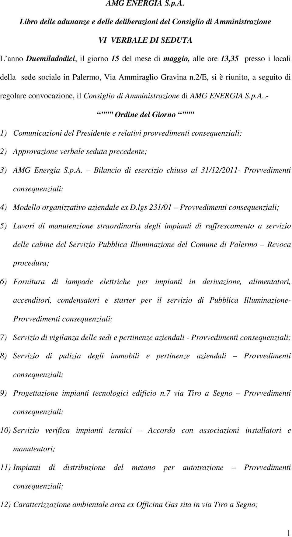 p.A. Bilancio di esercizio chiuso al 31/12/2011- Provvedimenti 4) Modello organizzativo aziendale ex D.