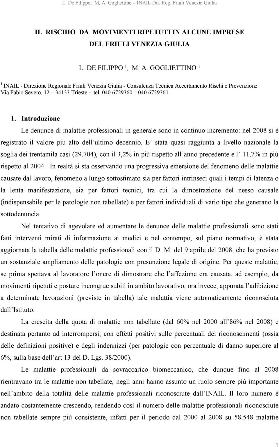 GOGLIETTINO 1 1 INAIL - Direzione Regionale Friuli Venezia Giulia - Consulenza Tecnica Accertamento Rischi e Prevenzione Via Fabio Severo, 12 34133 Trieste - tel. 040 6729360 040 6729361 1.