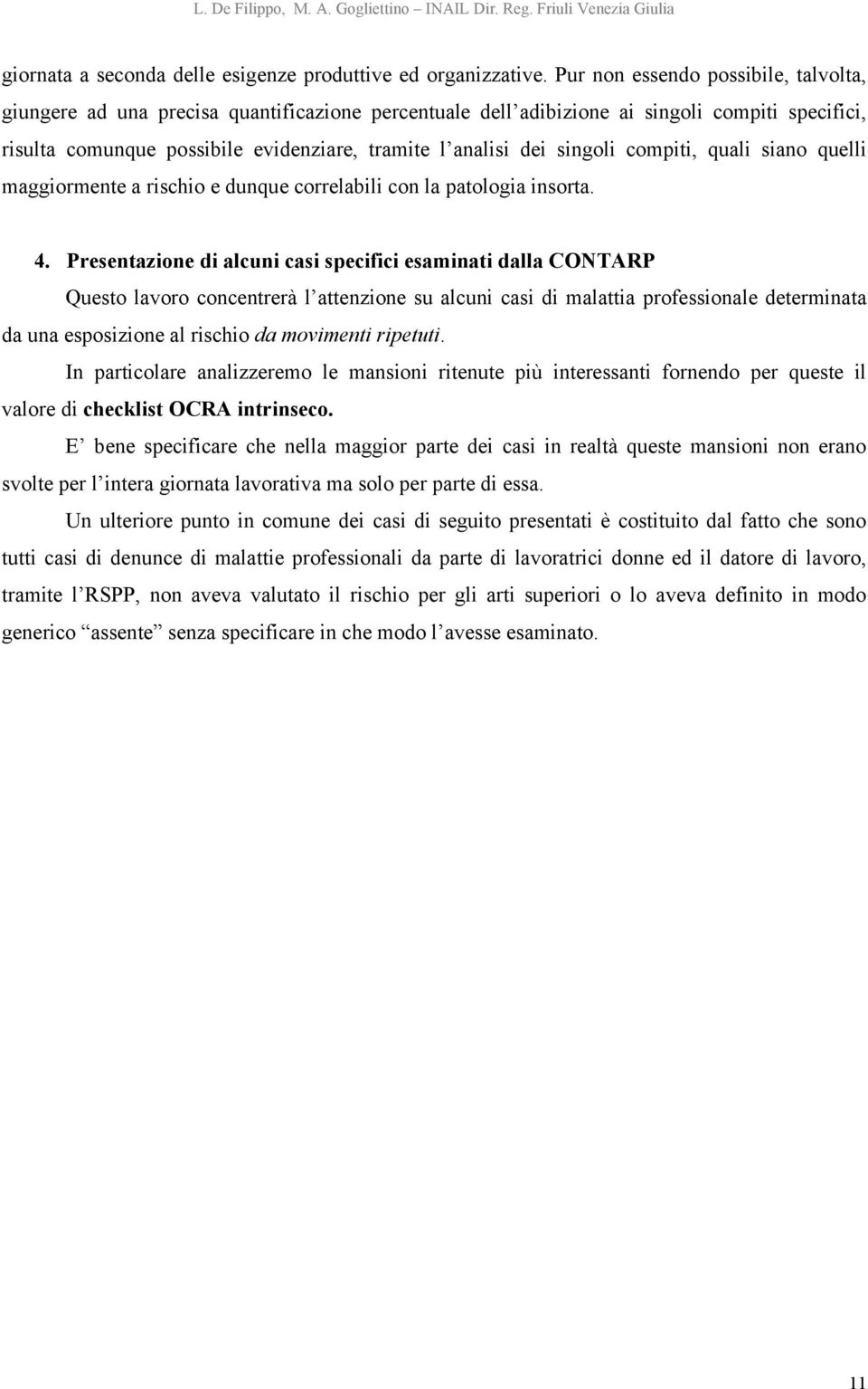 singoli compiti, quali siano quelli maggiormente a rischio e dunque correlabili con la patologia insorta. 4.