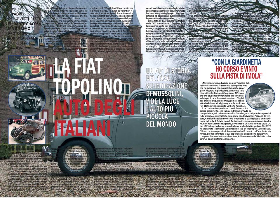 Il 15 giugno 1936 venne messa in vendita la FIAT 500 (dopo ribatezzata 500 A) che gli uteni cominciarono a chiamare Topolino, a causa della similitudine del frontale al profilo del roditore e, molto