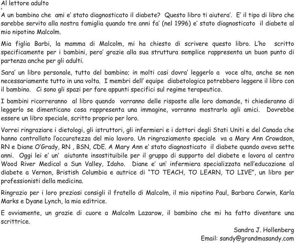 Mia figlia Barbi, la mamma di Malcolm, mi ha chiesto di scrivere questo libro.