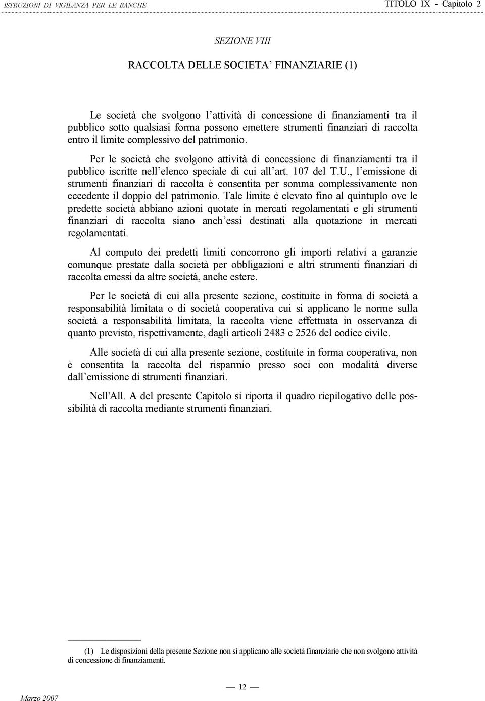 , l emissione di strumenti finanziari di raccolta è consentita per somma complessivamente non eccedente il doppio del patrimonio.